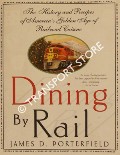 Book cover of Dining By Rail - The History and Recipes of America's Golden Age of Railroad Cuisine by PORTERFIELD, James D.